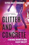 Album artwork for Glitter and Concrete: A Cultural History of Drag in New York City by Elyssa Maxx Goodman 