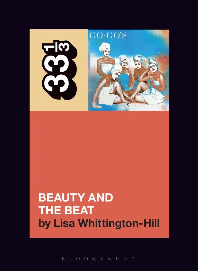 Album artwork for Album artwork for The Go-Go's Beauty and the Beat (33 1/3)  by Lisa Whittington-Hill  by The Go-Go's Beauty and the Beat (33 1/3)  - Lisa Whittington-Hill 