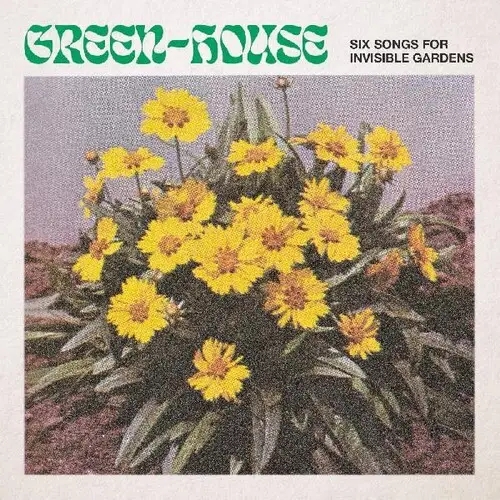 Album artwork for Six Songs for Invisible Gardens by Green-House