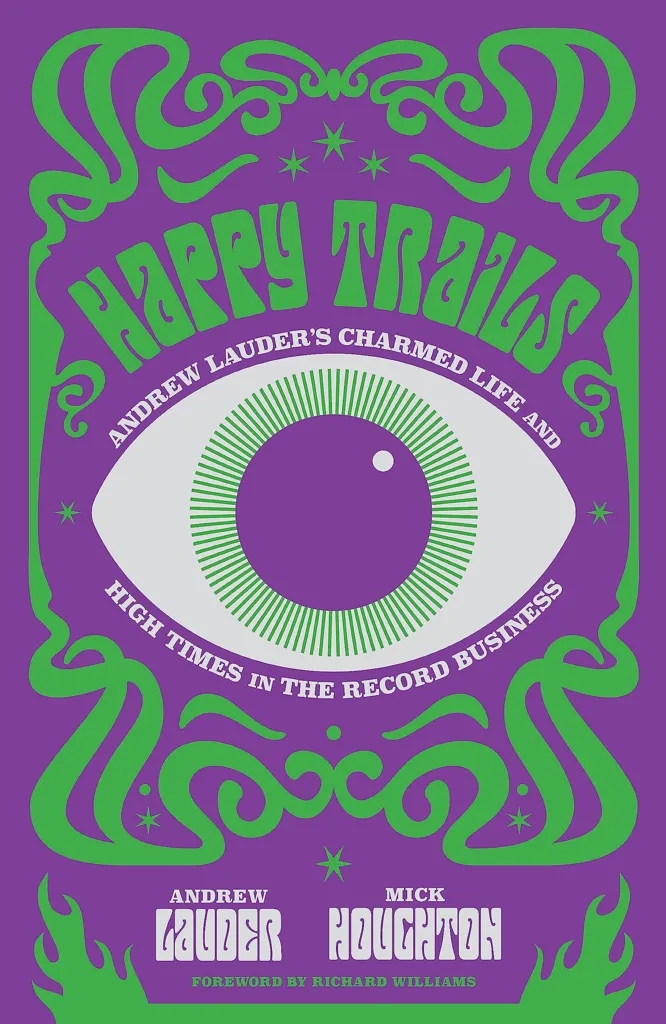 Album artwork for Happy Trails: Andrew Lauder's Charmed Life and High Times in the Record Business  by Andrew Lauder and Mick Houghton