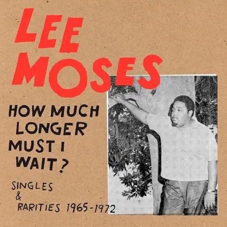 Album artwork for How Much Longer Must I Wait? by Lee Moses