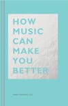 Album artwork for How Music Can Make You Better by Indre Viskontas, PhD