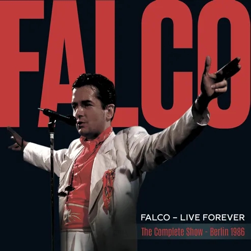 Album artwork for Live Forever: The Complete Show (Berlin 1986) by Falco