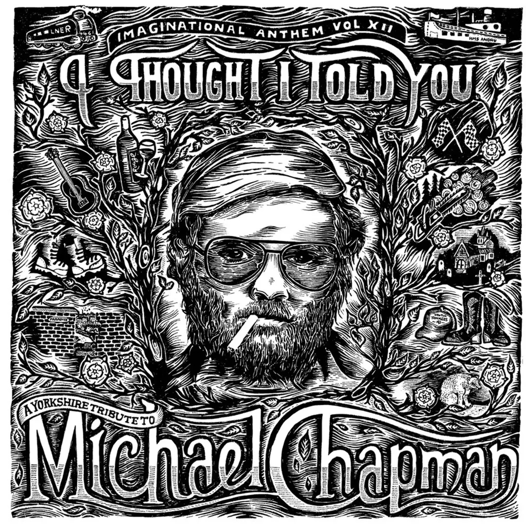 Album artwork for Imaginational Anthem vol. XII: I Thought I Told You: A Yorkshire Tribute to Michael Chapman by Various