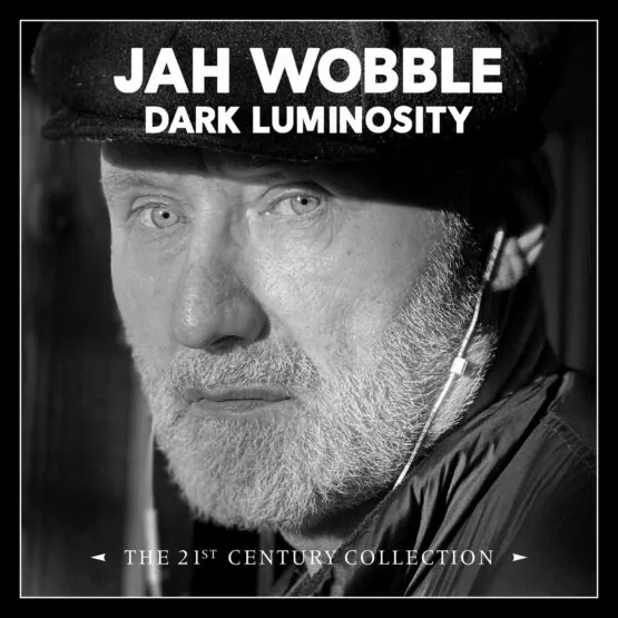 Album artwork for Dark Luminosity – The 21st Century Collection by Jah Wobble