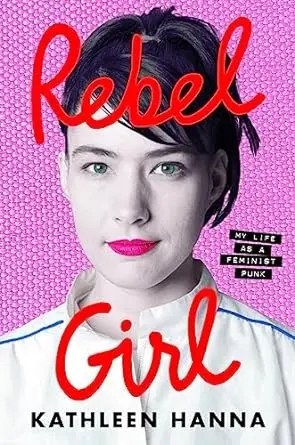 Album artwork for Rebel Girl: My Life as a Feminist Punk by Kathleen Hanna