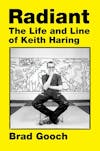 Album artwork for Radiant: The Life and Line of Keith Haring by Brad Gooch