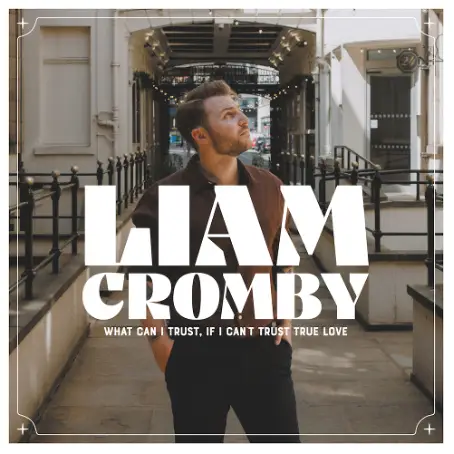 Album artwork for What Can I Trust, If I Can't Trust True Love by Liam Cromby