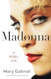 Album artwork for Madonna: A Rebel Life by Mary Gabriel
