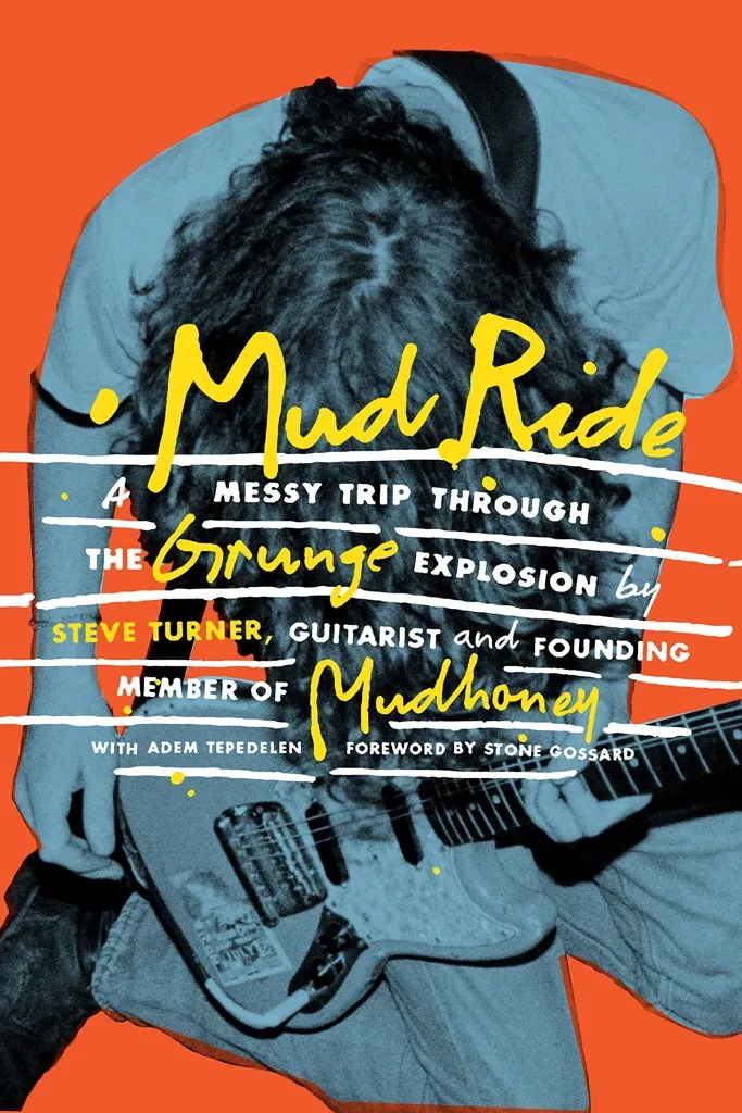 Album artwork for Mud Ride: A Messy Trip Through the Grunge Explosion by Steve Turner with Adem Tepedelen