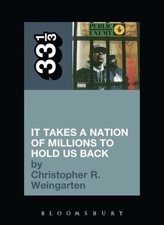 Album artwork for Public Enemy's It Takes a Nation of Millions to Hold Us Back 33 1/3 by Christopher R. Weingarten