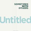 Album artwork for Untitled by Sometimes With Others