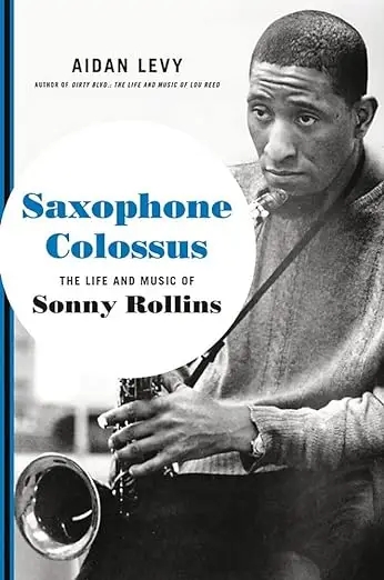 Album artwork for Saxophone Colossus: The Life and Music of Sonny Rollins by Aidan Levy