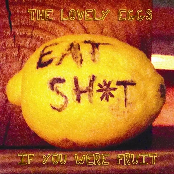 Album artwork for If You Were Fruit by The Lovely Eggs