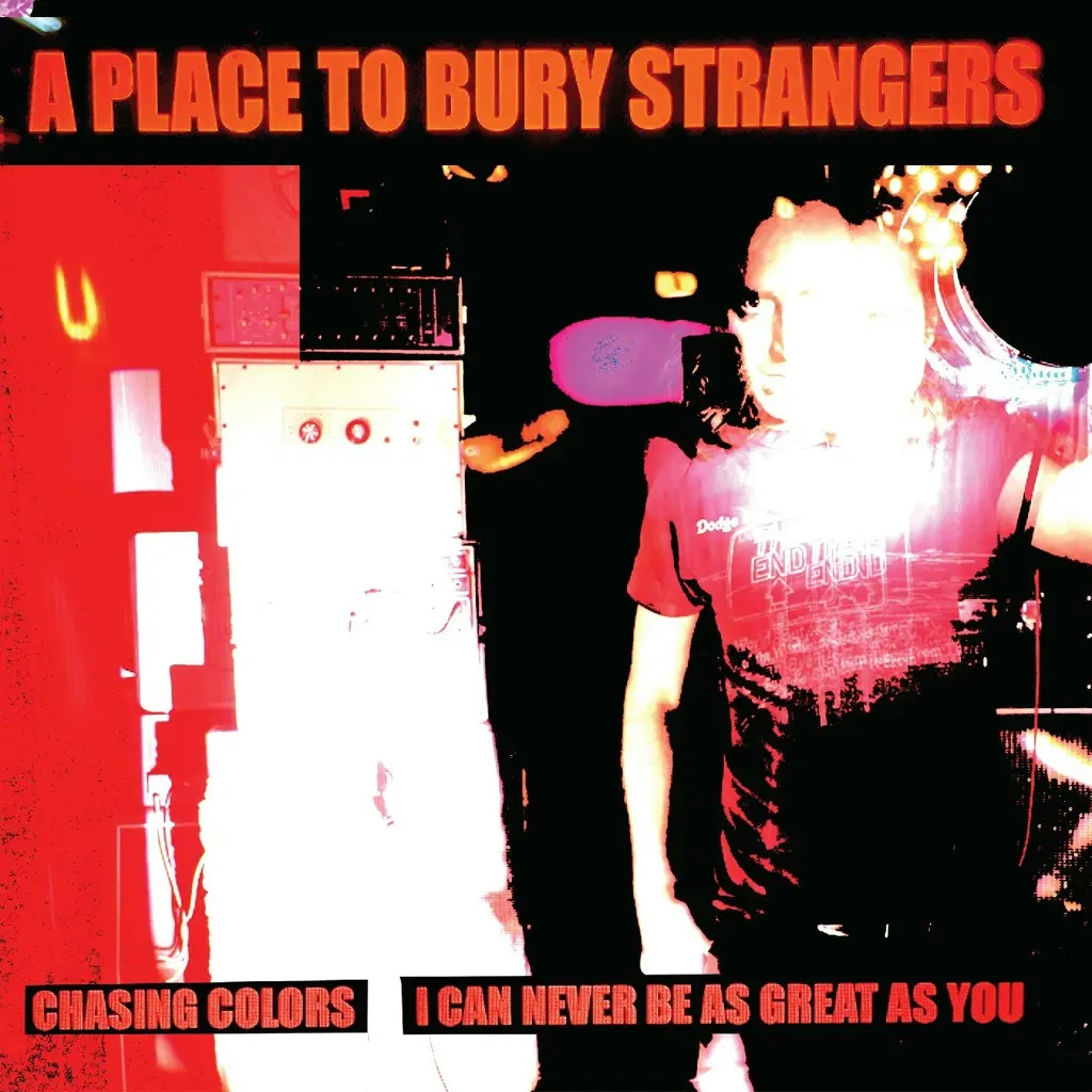 Album artwork for Chasing Colors/I Can Never Be As Great As You by A Place To Bury Strangers