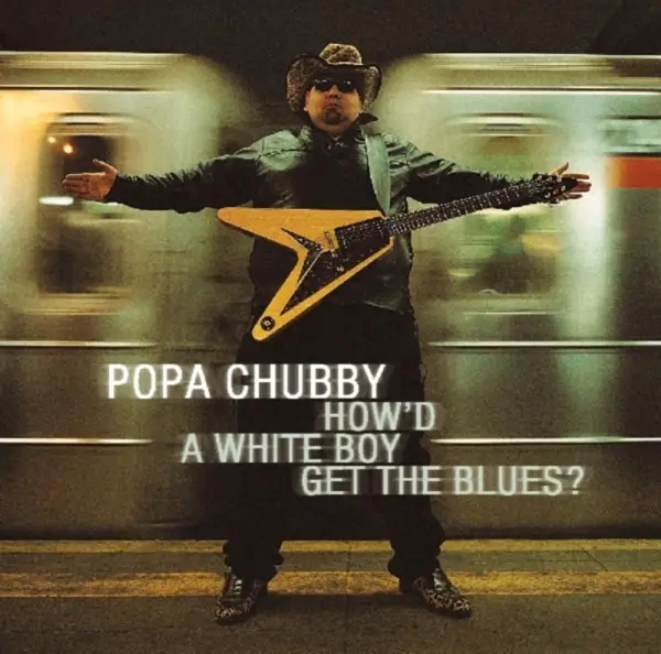 Album artwork for How'd A White Boy Get The Blues? by Popa Chubby
