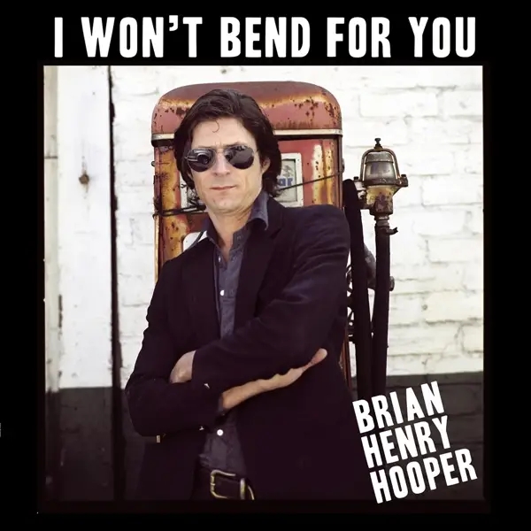 Album artwork for I Won't Bend For You by Brian Henry Hooper