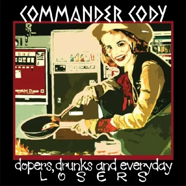 Album artwork for Dopers,Drunks And Everyday Losers by Commander Cody