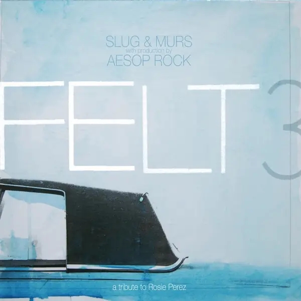 Album artwork for Felt 3 : A Tribute To Rosie Perez by Felt (Murs X Aesop Rock X Slug)