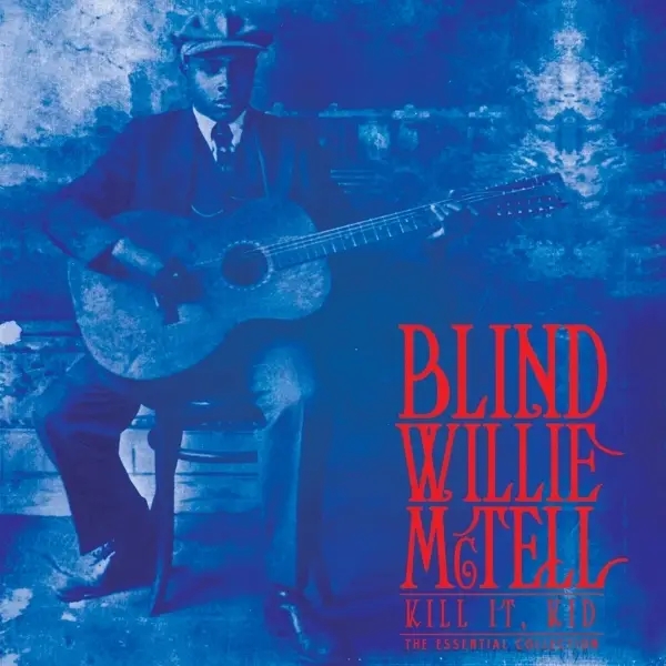 Album artwork for Kill It,Kid-The Essential Collection by Blind Willie McTell