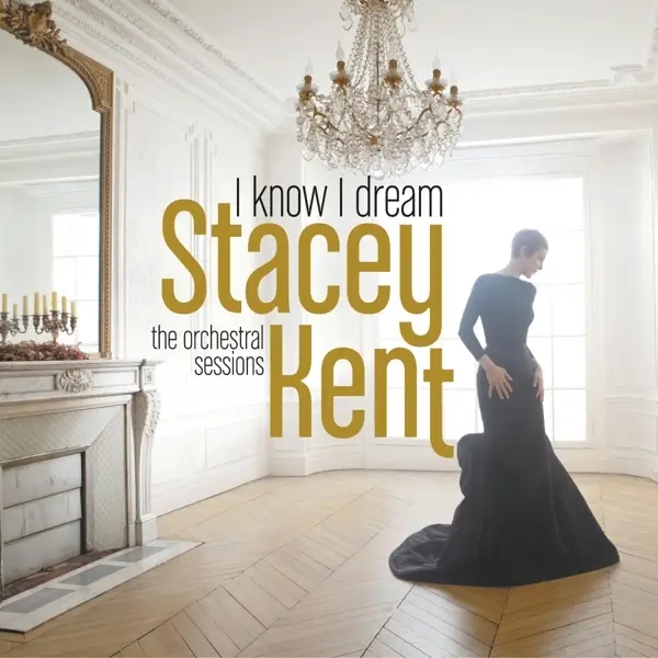 Album artwork for I Know I Dream : The Orchestral Sessions by Stacey Kent