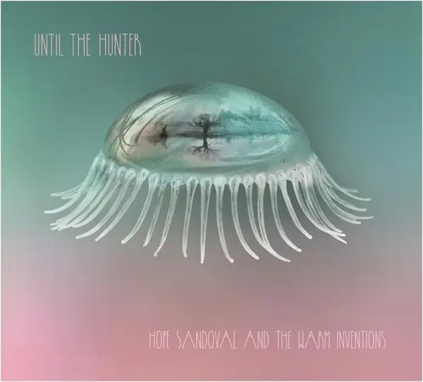 Album artwork for Until The Hunter by The Hope Sandoval/Warm Inventions