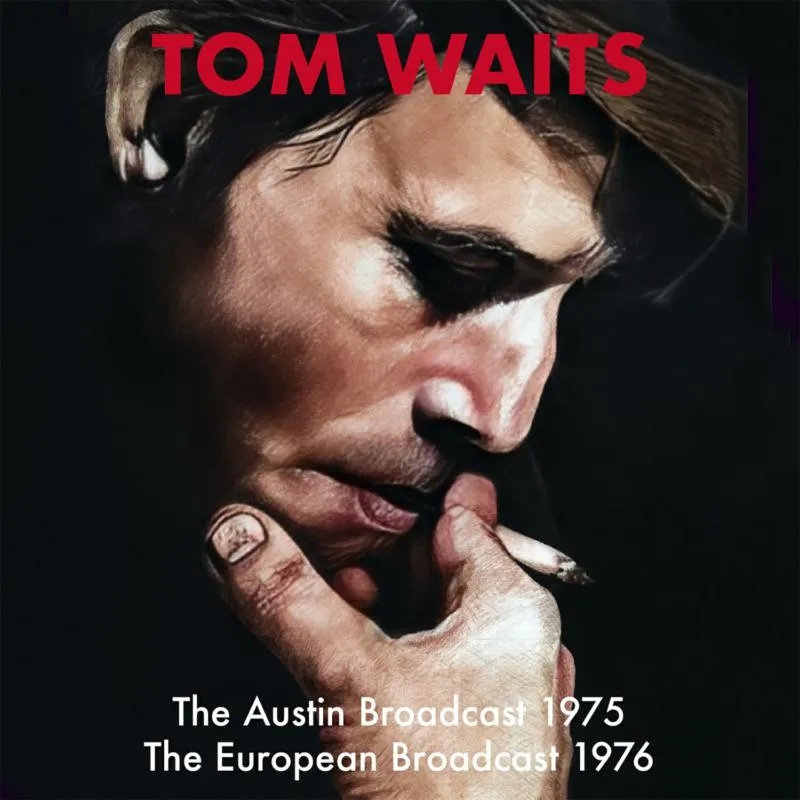 Album artwork for Album artwork for The Austin Broadcast 1978 & the 1976 European Broadcast by Tom Waits by The Austin Broadcast 1978 & the 1976 European Broadcast - Tom Waits