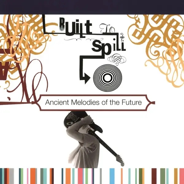 Album artwork for Ancient Melodies Of The Future by Built To Spill