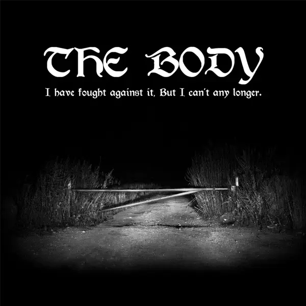 Album artwork for I Have Fought Against It,But I Can't Any Longer by The Body