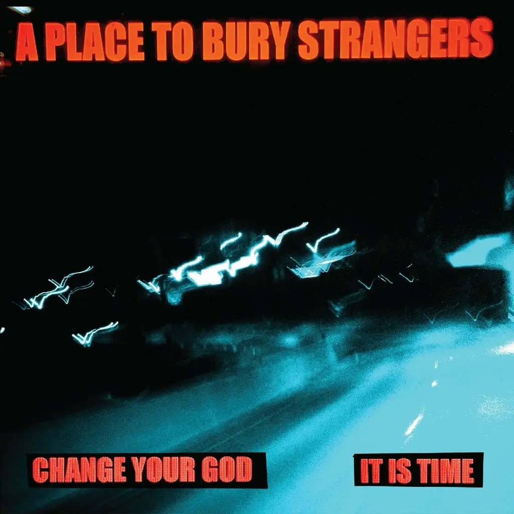 Album artwork for Change Your God/Is It Time by A Place To Bury Strangers