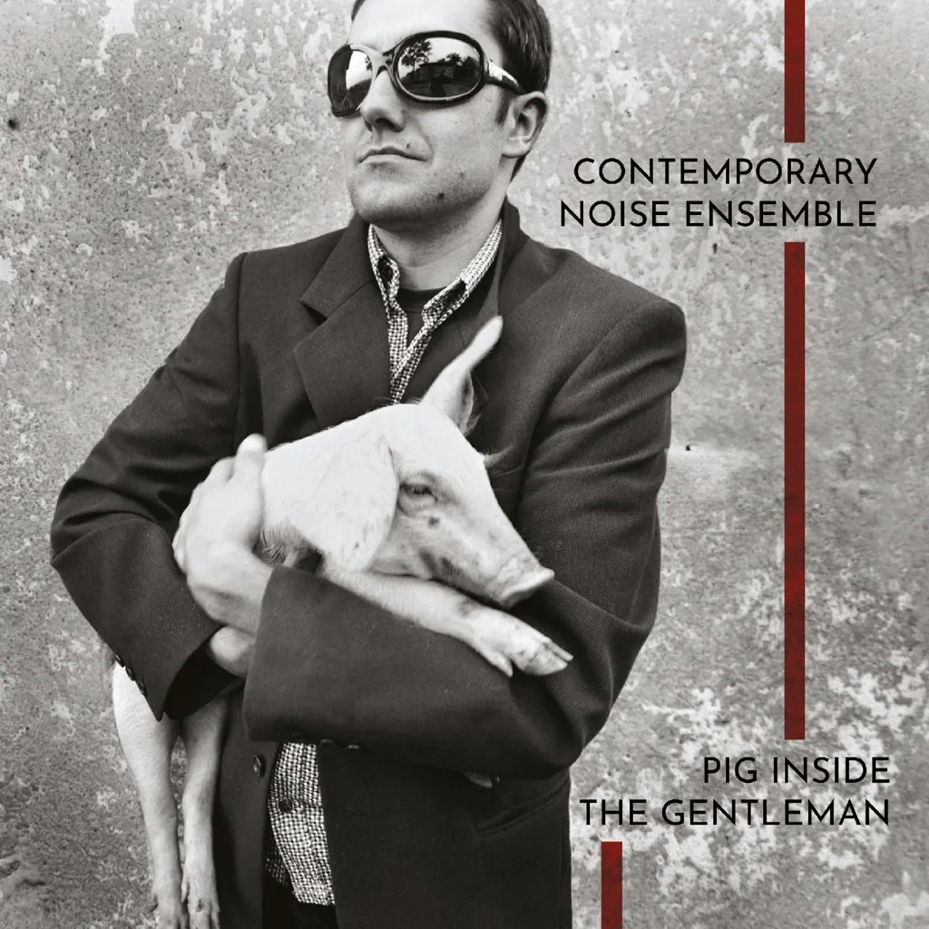 Album artwork for Pig Inside The Gentleman by Contemporary Noise Ensemble