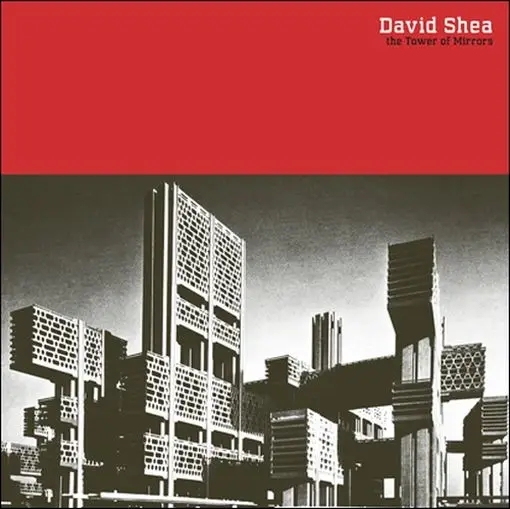 Album artwork for The Tower of Mirrors by David Shea