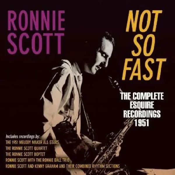 Album artwork for Not So Fast-The Complete Esquire Recordings 1951 by Ronnie Scott