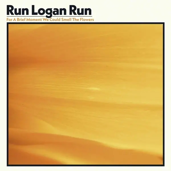 Album artwork for For A Brief Moment We Could Smell The Flowers by Run Logan Run