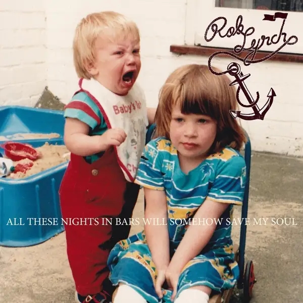 Album artwork for All These Nights In Bars Will Somehow Save My Soul by Rob Lynch