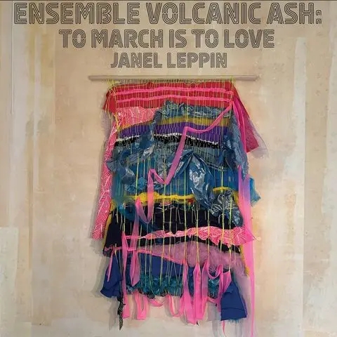 Album artwork for Ensemble Volcanic Ash: To March Is To Love by Janel Leppin