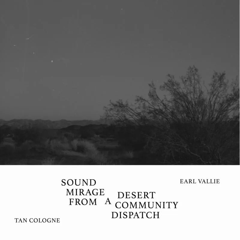 Album artwork for Sound Mirage From a Desert Community Dispatch by Tan Cologne, Earl Vallie