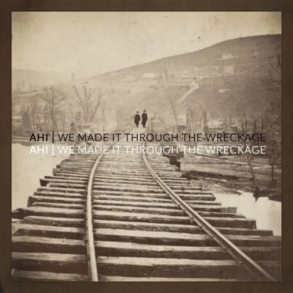 Album artwork for We Made It Through The Wreckage by Ahi