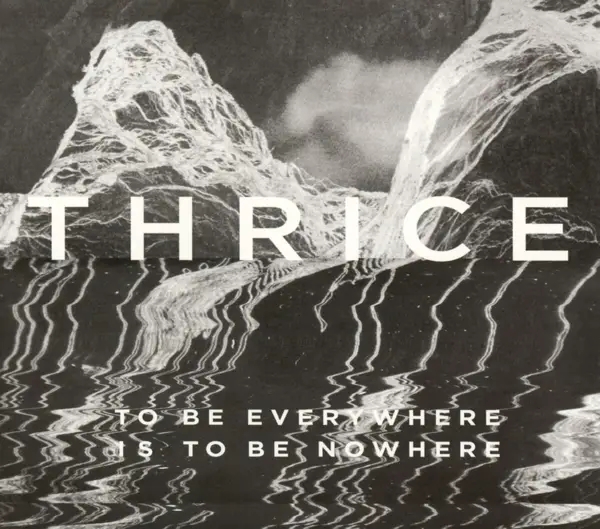 Album artwork for To Be Everywhere Is To Be Nowhere by Thrice