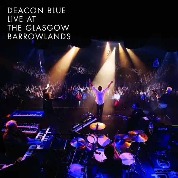 Album artwork for Live At The Glasgow Barrowlands by Deacon Blue
