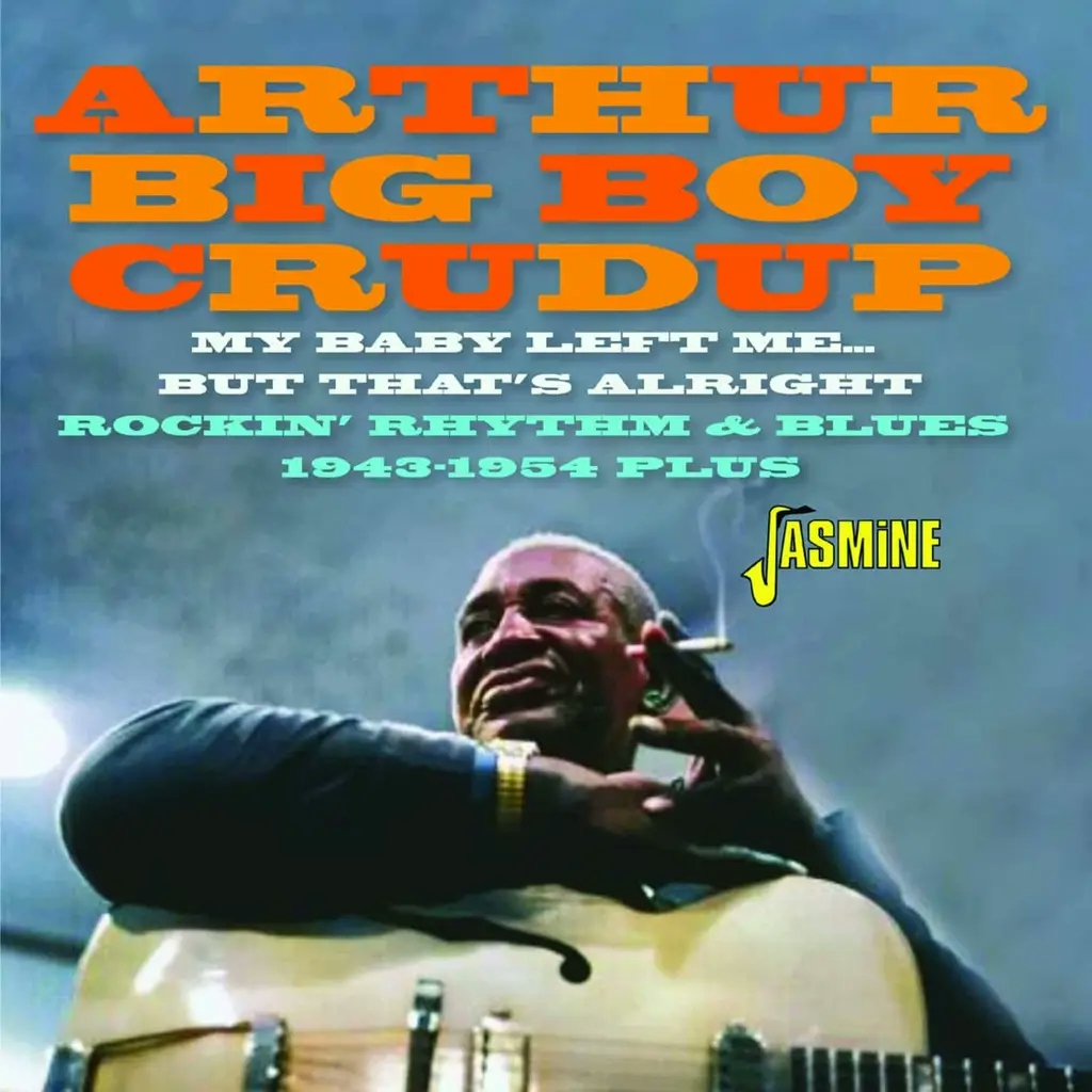 Album artwork for My Baby Left Me... But That's Alright Rockin' Rhythm & Blues 1943-1954 Plus by Arthur 'Big Boy' Crudup