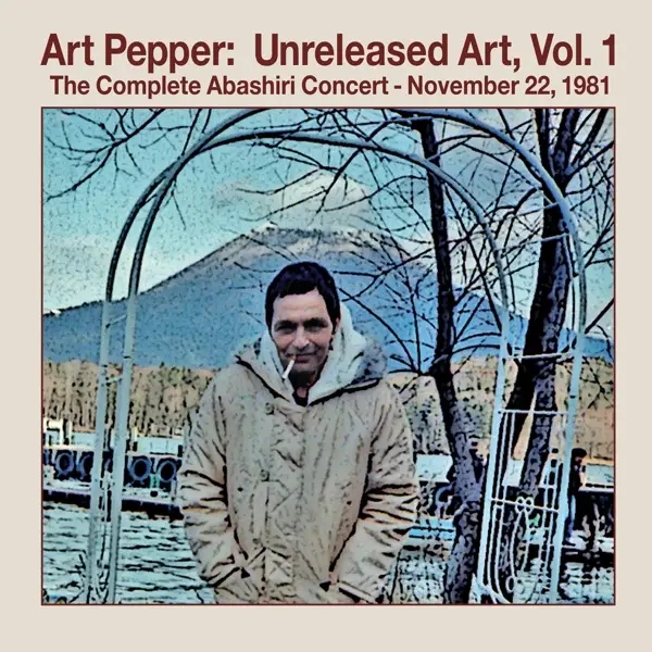 Album artwork for Unreleased Art Vol.1: The Complete Abashiri Concer by Art Pepper