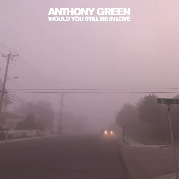 Album artwork for Would You Still Be In Love by Anthony Green