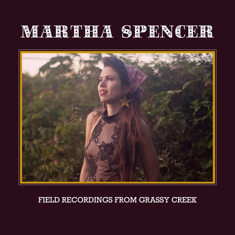 Album artwork for Field Recordings from Grassy Creek by Martha Spencer