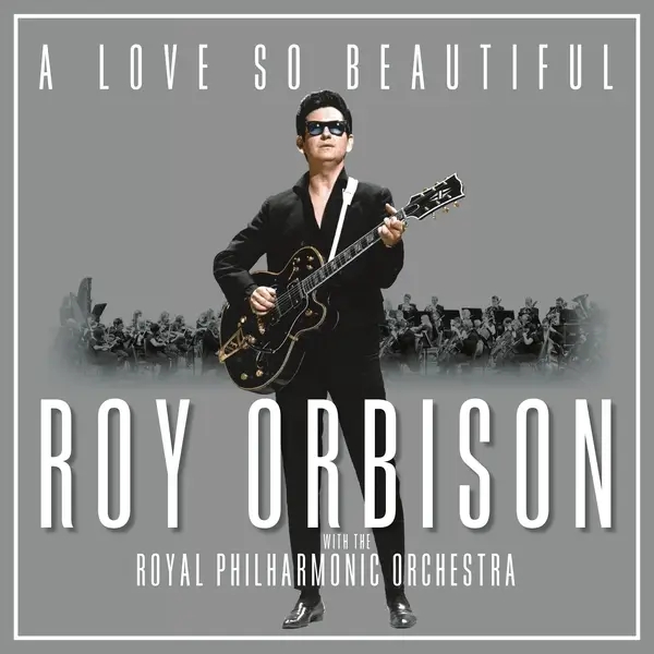 Album artwork for A Love So Beautiful: Roy Orbison & The Royal Philh by Roy Orbison