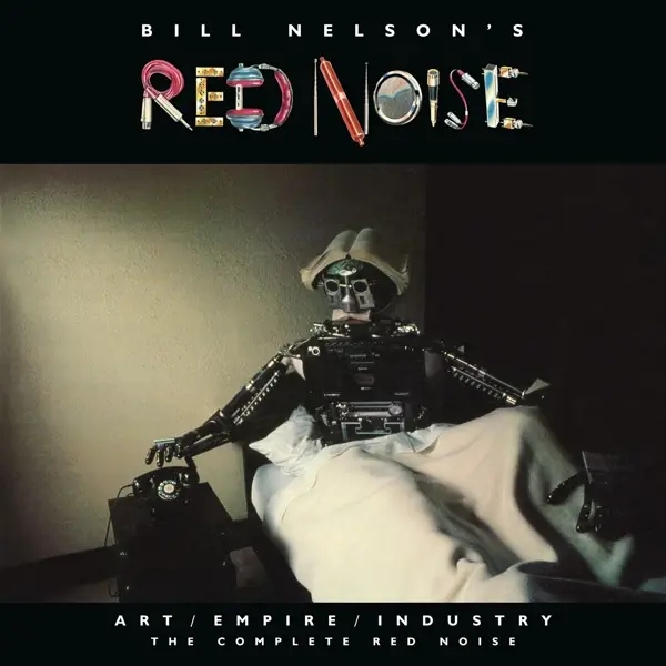 Album artwork for Art/Empire/Industry-The Complete Red Noise by Bill Nelson's Red Noise