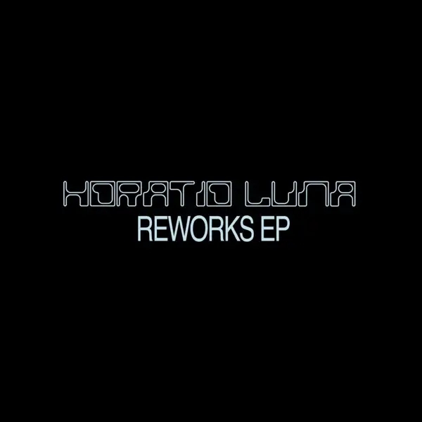 Album artwork for Reworks EP by Horatio Luna