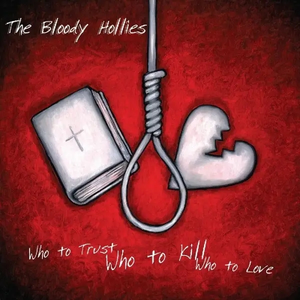 Album artwork for Who To Trust Who To Kill Who To Love by Bloody Hollies