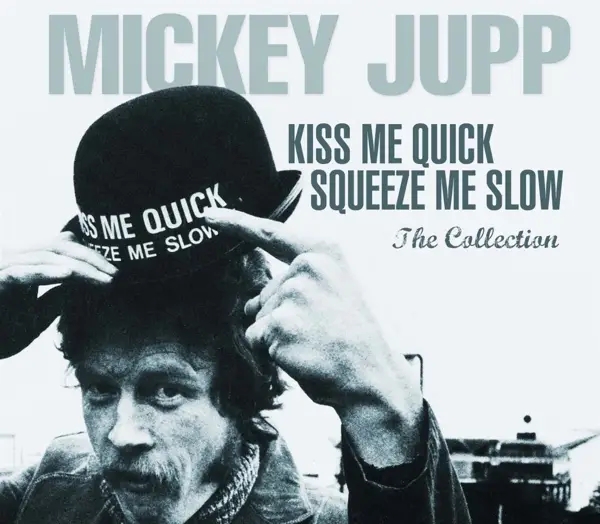 Album artwork for Kiss Me Quick Squeeze Me Slow-The Collection by Mickey Jupp