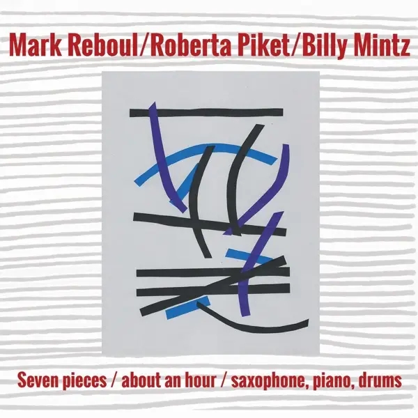 Album artwork for Seven Pieces/About An Hour/Saxophone, Piano, Drums by Mark Reboul